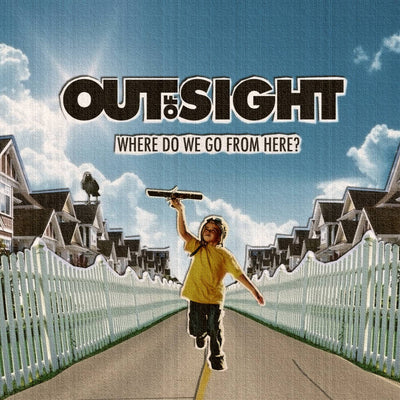 Out of Sight - Where Do We Go From Here?