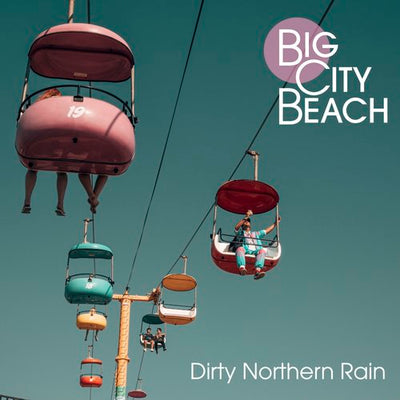 Big City Beach - Dirty Northern Rain