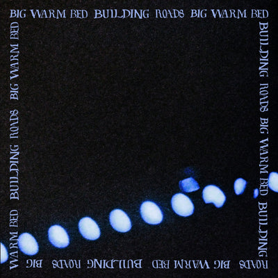 Big Warm Bed - Building Roads