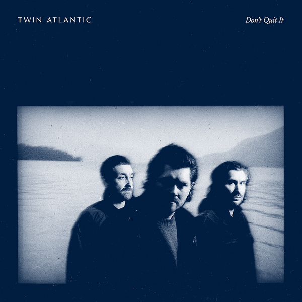 Twin Atlantic - Don't Quit It