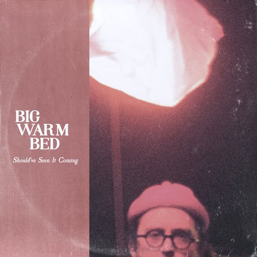Big Warm Bed - Should've Seen It Coming