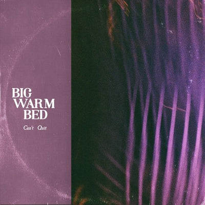 Big Warm Bed - Can't Quit
