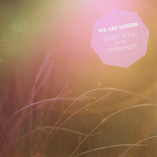 We Are Losers - Sunset Song / Cheerleader